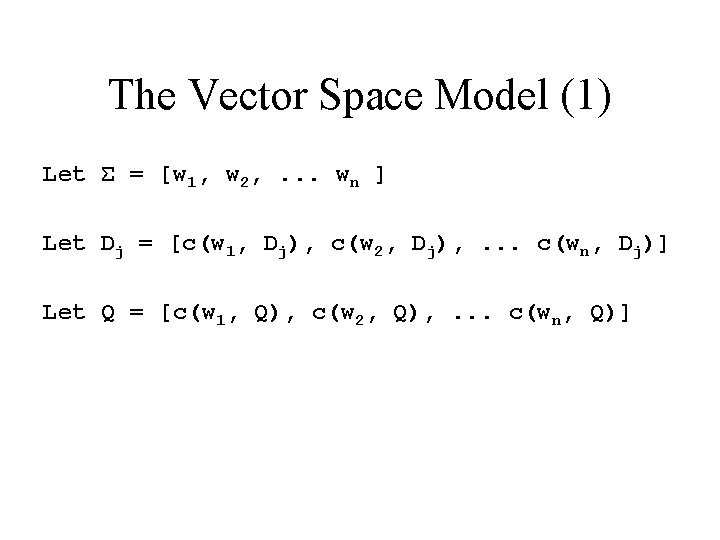 The Vector Space Model (1) Let Σ = [w 1, w 2, . .