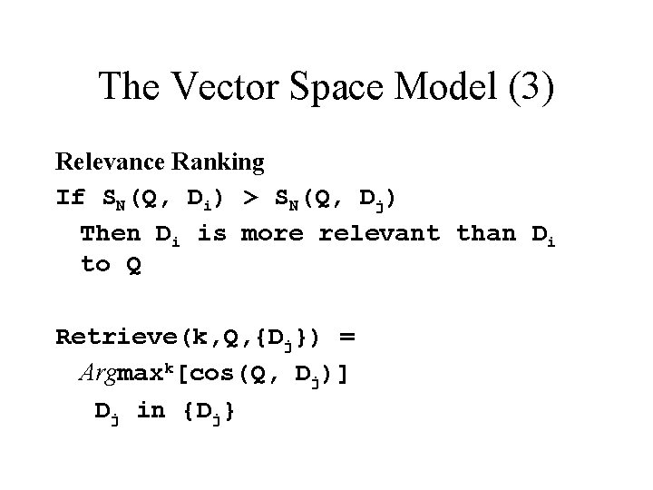 The Vector Space Model (3) Relevance Ranking If SN(Q, Di) > SN(Q, Dj) Then