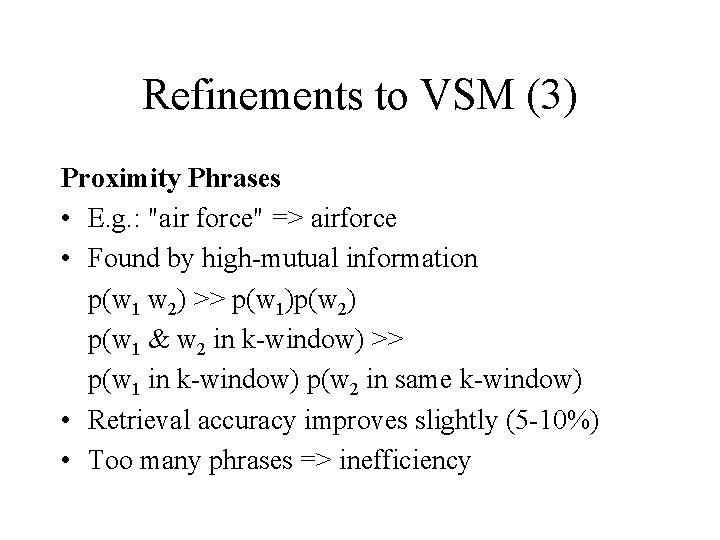 Refinements to VSM (3) Proximity Phrases • E. g. : "air force" => airforce