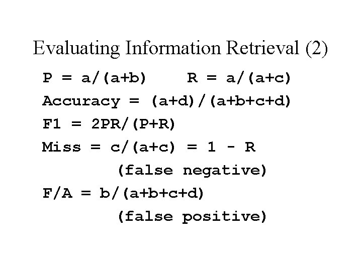 Evaluating Information Retrieval (2) P = a/(a+b) R = a/(a+c) Accuracy = (a+d)/(a+b+c+d) F