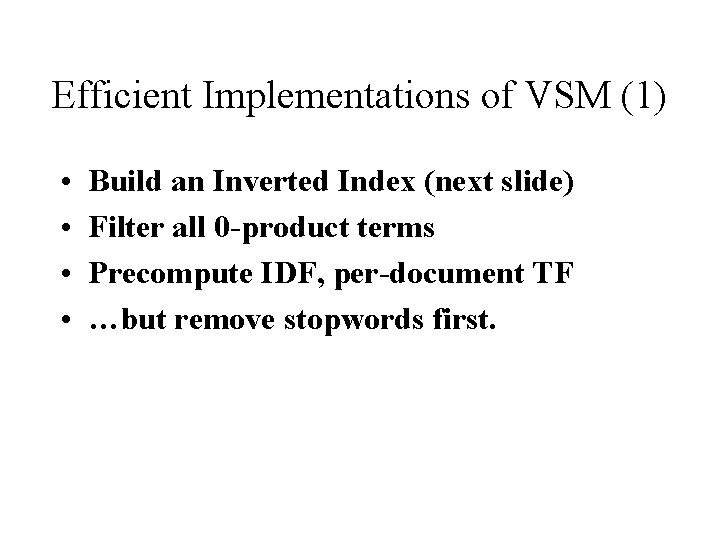 Efficient Implementations of VSM (1) • • Build an Inverted Index (next slide) Filter
