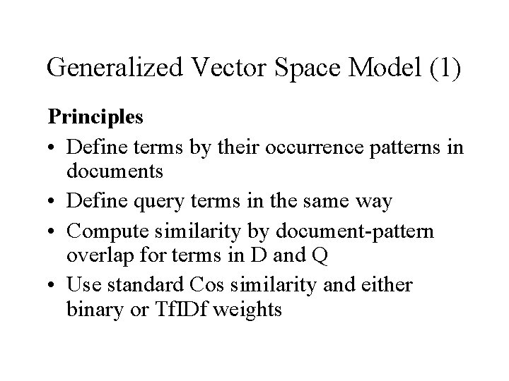 Generalized Vector Space Model (1) Principles • Define terms by their occurrence patterns in