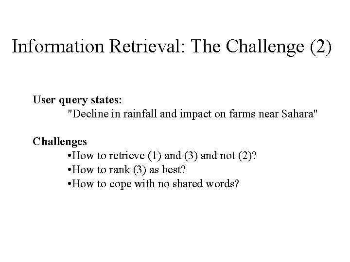 Information Retrieval: The Challenge (2) User query states: "Decline in rainfall and impact on
