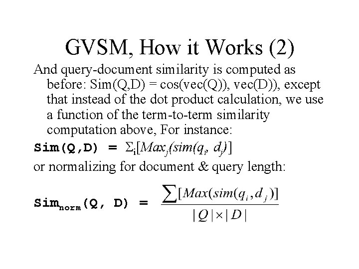 GVSM, How it Works (2) And query-document similarity is computed as before: Sim(Q, D)