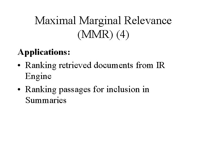 Maximal Marginal Relevance (MMR) (4) Applications: • Ranking retrieved documents from IR Engine •