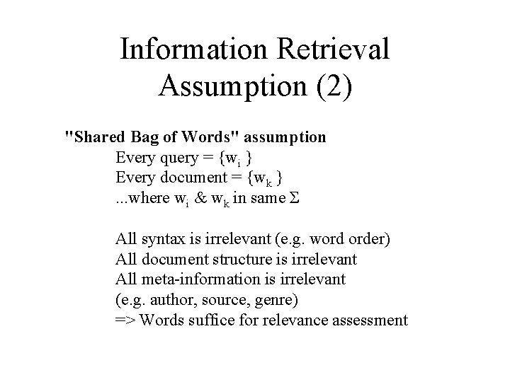 Information Retrieval Assumption (2) "Shared Bag of Words" assumption Every query = {wi }