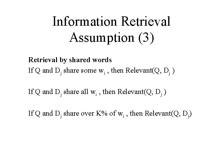 Information Retrieval Assumption (3) Retrieval by shared words If Q and Dj share some