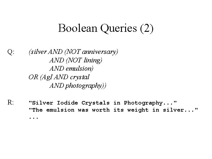 Boolean Queries (2) Q: (silver AND (NOT anniversary) AND (NOT lining) AND emulsion) OR