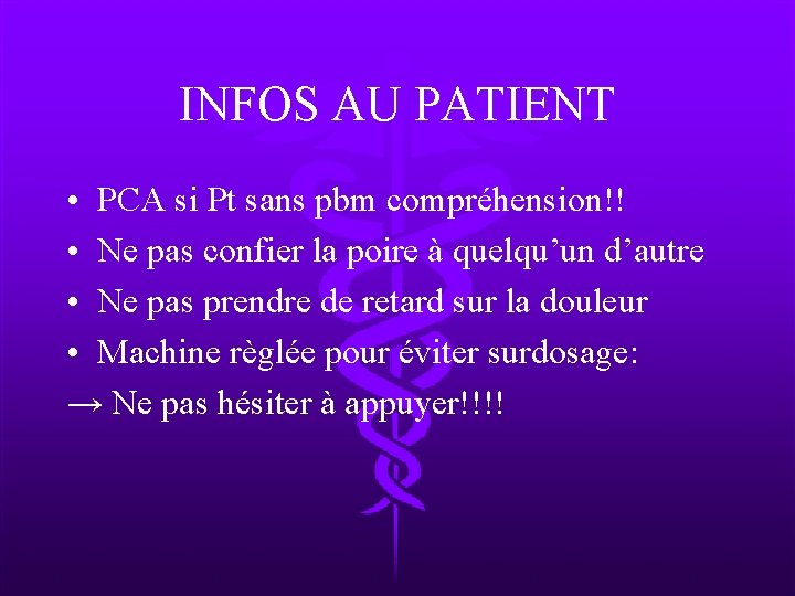 INFOS AU PATIENT • PCA si Pt sans pbm compréhension!! • Ne pas confier