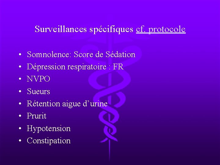 Surveillances spécifiques cf. protocole • • Somnolence: Score de Sédation Dépression respiratoire : FR