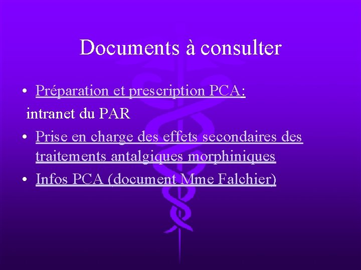 Documents à consulter • Préparation et prescription PCA: intranet du PAR • Prise en