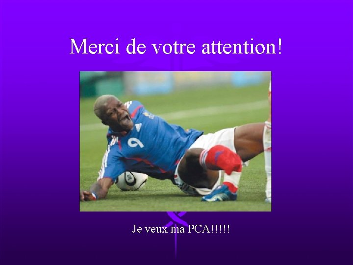 Merci de votre attention! Je veux ma PCA!!!!! 