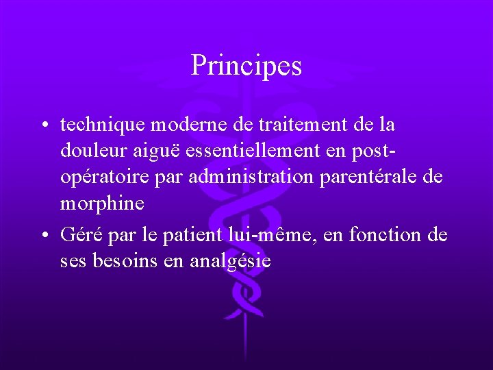 Principes • technique moderne de traitement de la douleur aiguë essentiellement en postopératoire par