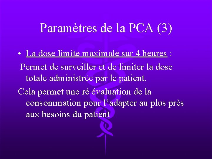 Paramètres de la PCA (3) • La dose limite maximale sur 4 heures :