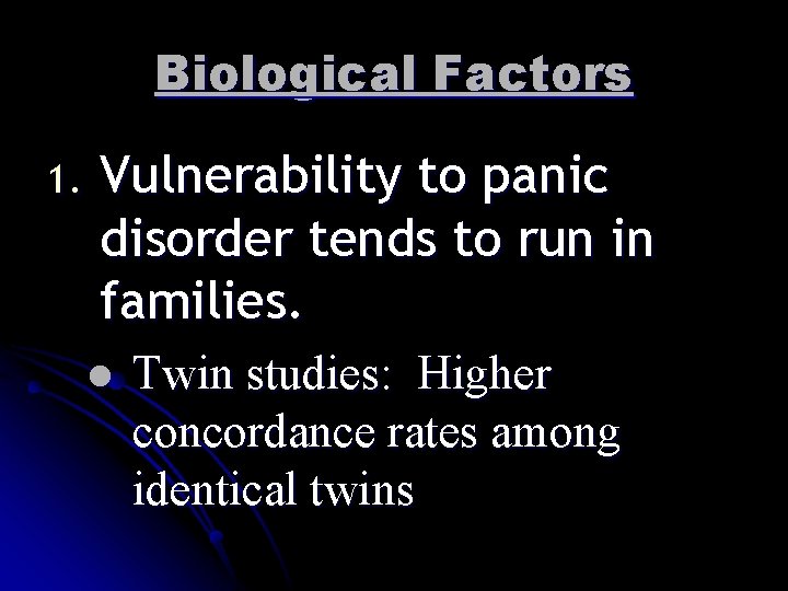 Biological Factors 1. Vulnerability to panic disorder tends to run in families. l Twin