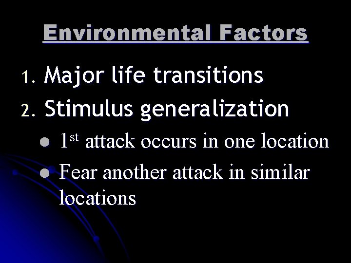 Environmental Factors Major life transitions 2. Stimulus generalization 1. l l 1 st attack