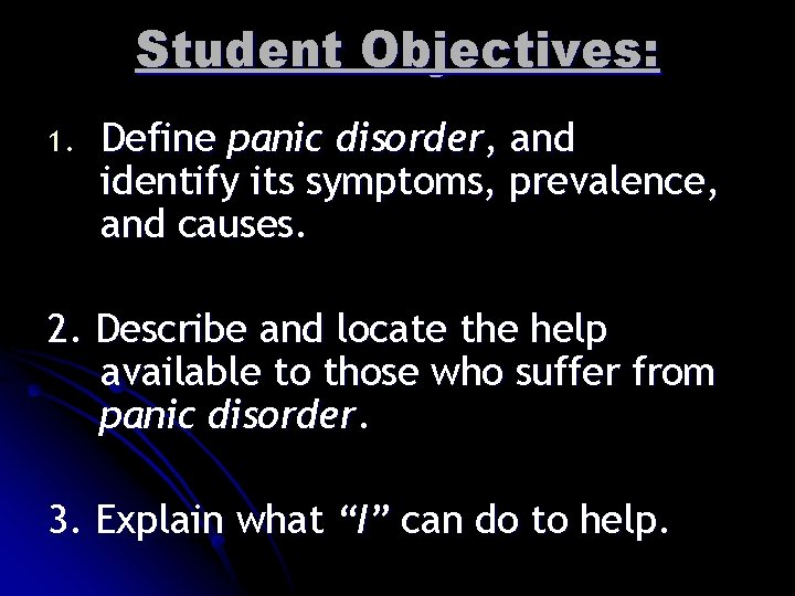 Student Objectives: 1. Define panic disorder, and identify its symptoms, prevalence, and causes. 2.