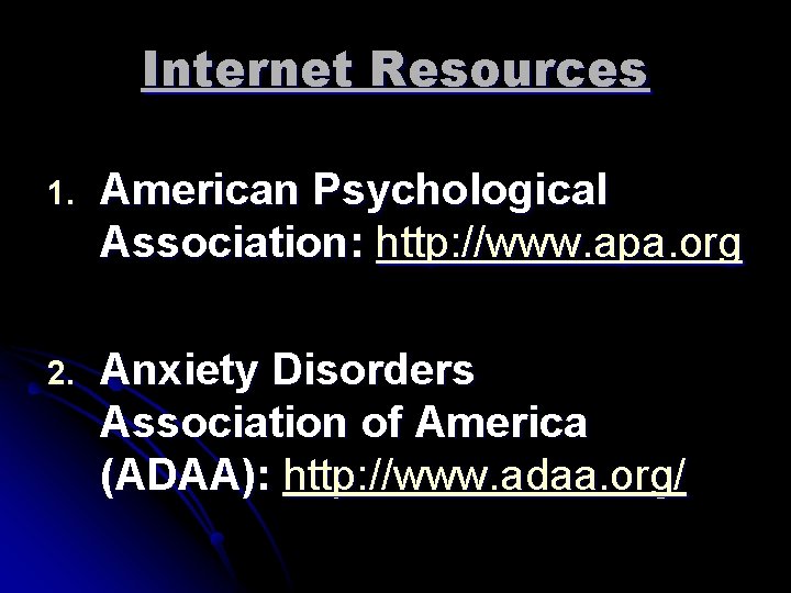 Internet Resources 1. American Psychological Association: http: //www. apa. org 2. Anxiety Disorders Association