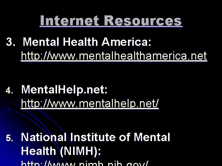 Internet Resources 3. Mental Health America: http: //www. mentalhealthamerica. net 4. Mental. Help. net: