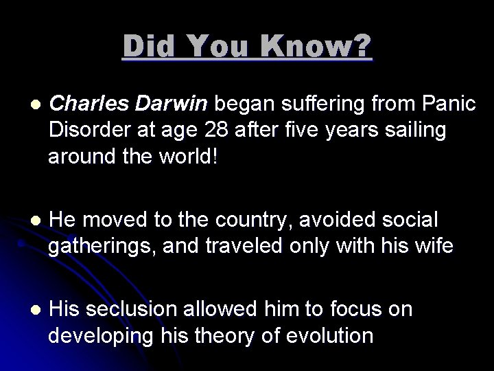 Did You Know? l Charles Darwin began suffering from Panic Disorder at age 28