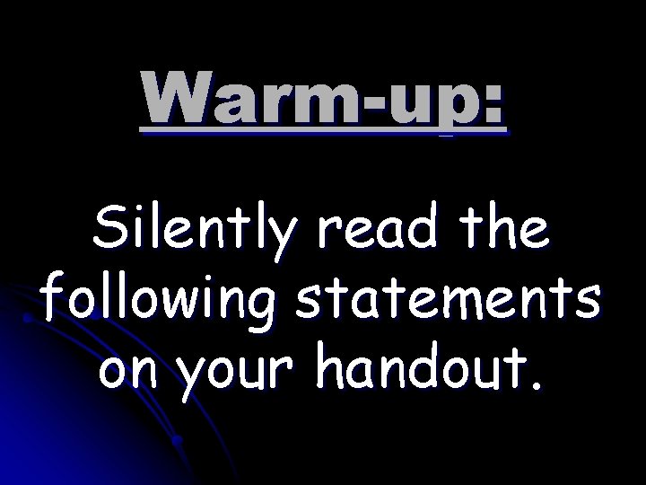 Warm-up: Silently read the following statements on your handout. 