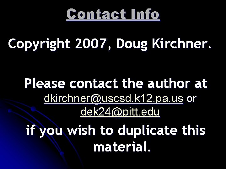 Contact Info Copyright 2007, Doug Kirchner. Please contact the author at dkirchner@uscsd. k 12.