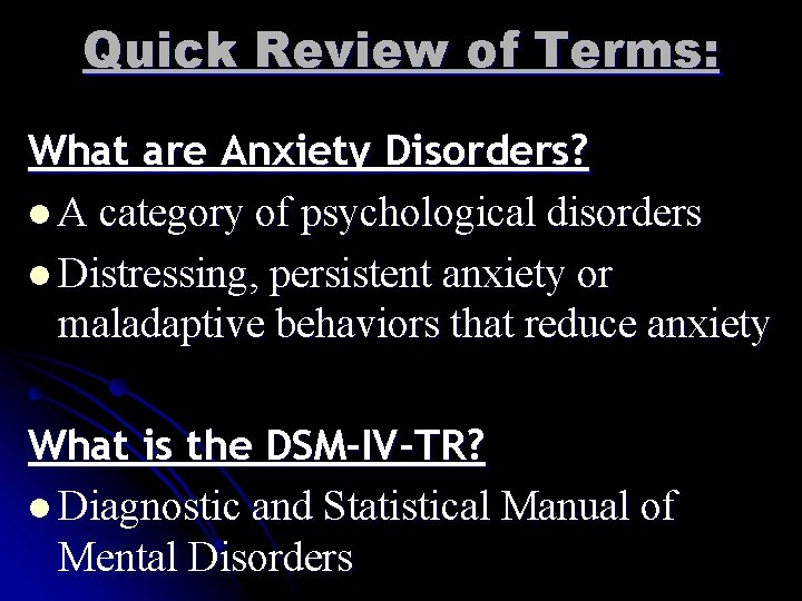 Quick Review of Terms: What are Anxiety Disorders? l A category of psychological disorders