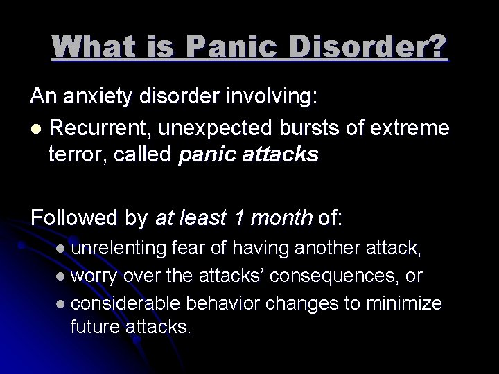 What is Panic Disorder? An anxiety disorder involving: l Recurrent, unexpected bursts of extreme