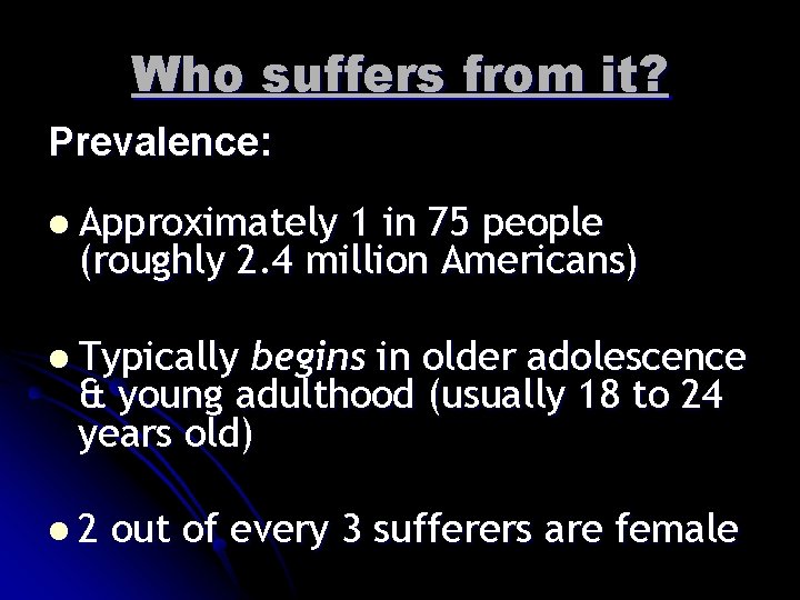 Who suffers from it? Prevalence: l Approximately 1 in 75 people (roughly 2. 4