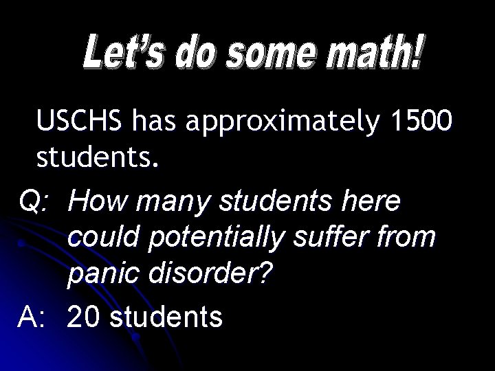 USCHS has approximately 1500 students. Q: How many students here could potentially suffer from
