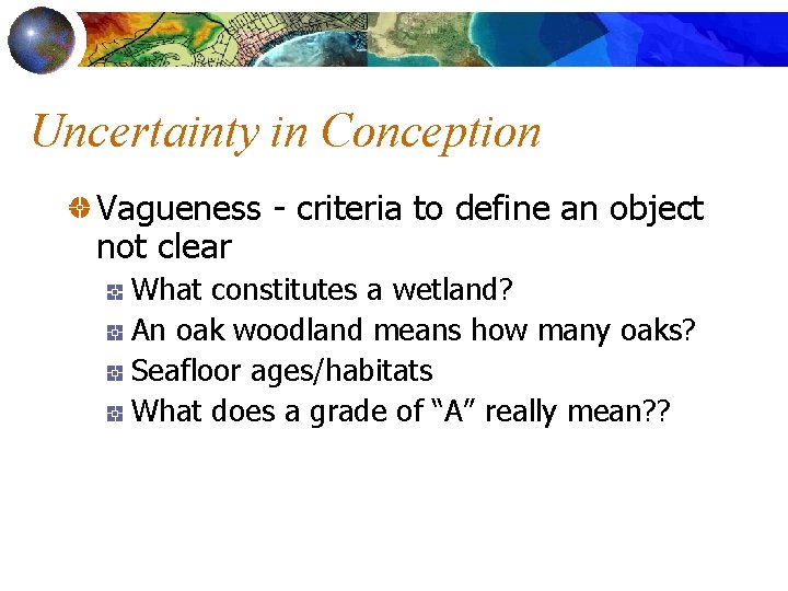 Uncertainty in Conception Vagueness - criteria to define an object not clear What constitutes