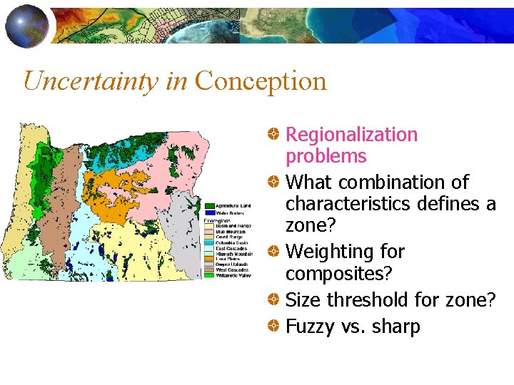 Uncertainty in Conception Regionalization problems What combination of characteristics defines a zone? Weighting for