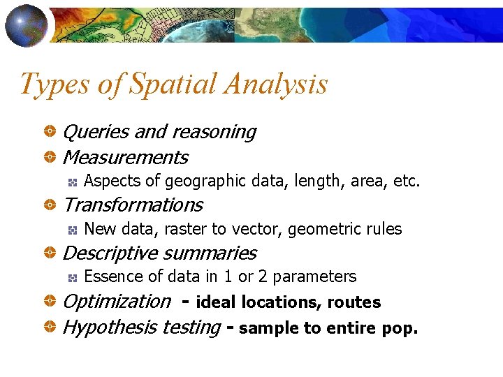 Types of Spatial Analysis Queries and reasoning Measurements Aspects of geographic data, length, area,