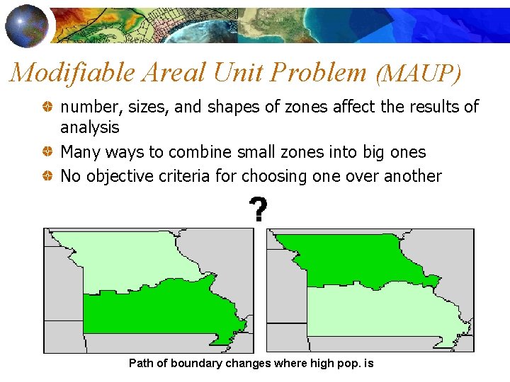 Modifiable Areal Unit Problem (MAUP) number, sizes, and shapes of zones affect the results