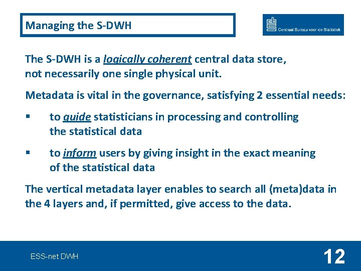 Managing the S-DWH The S-DWH is a logically coherent central data store, not necessarily
