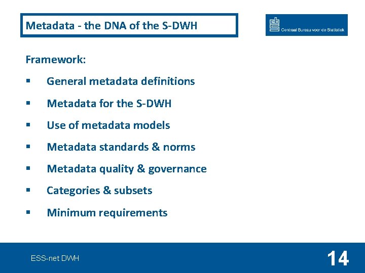 Metadata - the DNA of the S-DWH Framework: § General metadata definitions § Metadata