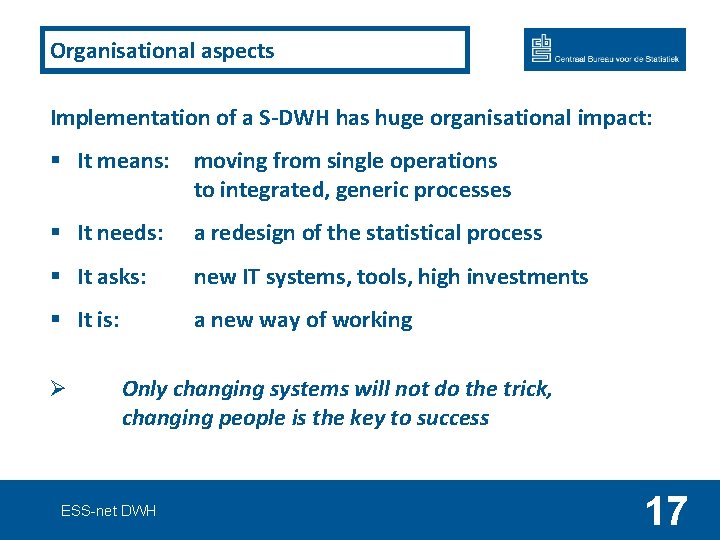 Organisational aspects Implementation of a S-DWH has huge organisational impact: § It means: moving