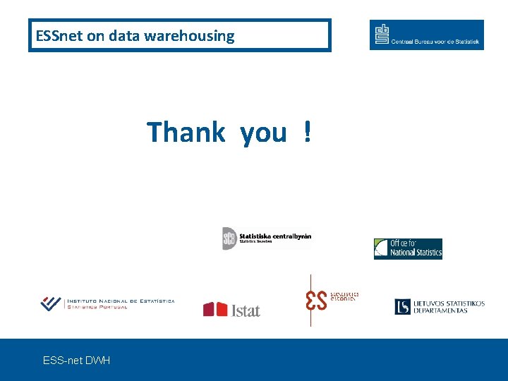 ESSnet on data warehousing Thank you ! ESS-net DWH 