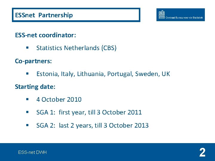 ESSnet Partnership ESS-net coordinator: § Statistics Netherlands (CBS) Co-partners: § Estonia, Italy, Lithuania, Portugal,