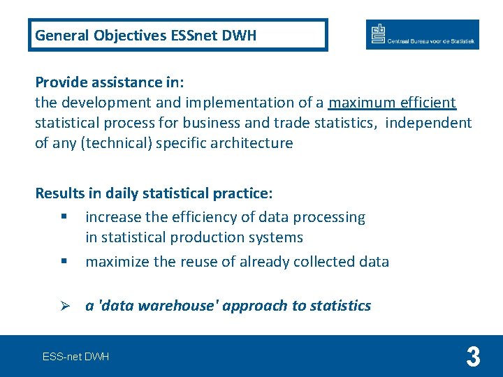 General Objectives ESSnet DWH Provide assistance in: the development and implementation of a maximum