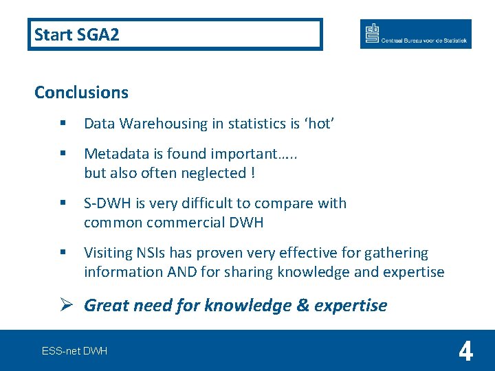 Start SGA 2 Conclusions § Data Warehousing in statistics is ‘hot’ § Metadata is