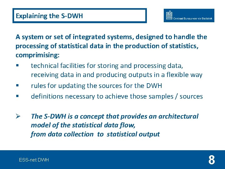 Explaining the S-DWH A system or set of integrated systems, designed to handle the
