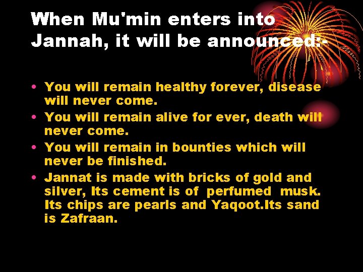 When Mu'min enters into Jannah, it will be announced: • You will remain healthy