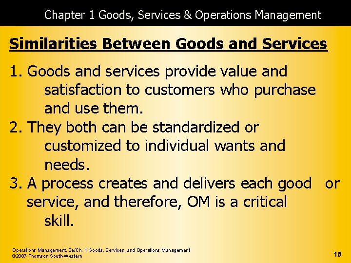 Chapter 1 Goods, Services & Operations Management Similarities Between Goods and Services 1. Goods