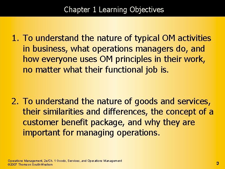 Chapter 1 Learning Objectives 1. To understand the nature of typical OM activities in