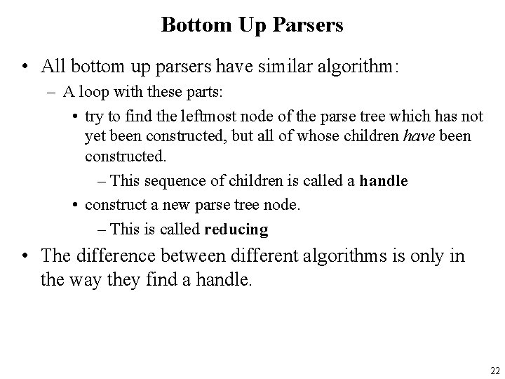 Bottom Up Parsers • All bottom up parsers have similar algorithm: – A loop