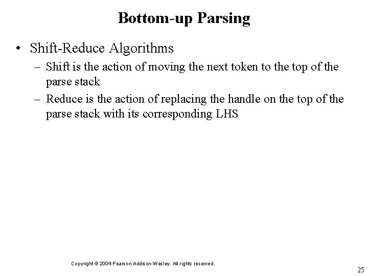 Bottom-up Parsing • Shift-Reduce Algorithms – Shift is the action of moving the next