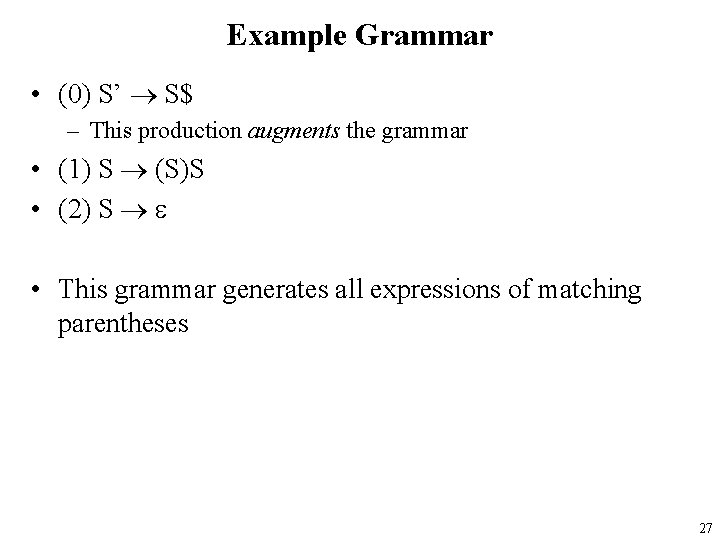 Example Grammar • (0) S’ S$ – This production augments the grammar • (1)