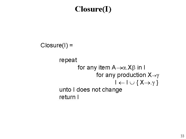 Closure(I) = repeat for any item A . X in I for any production