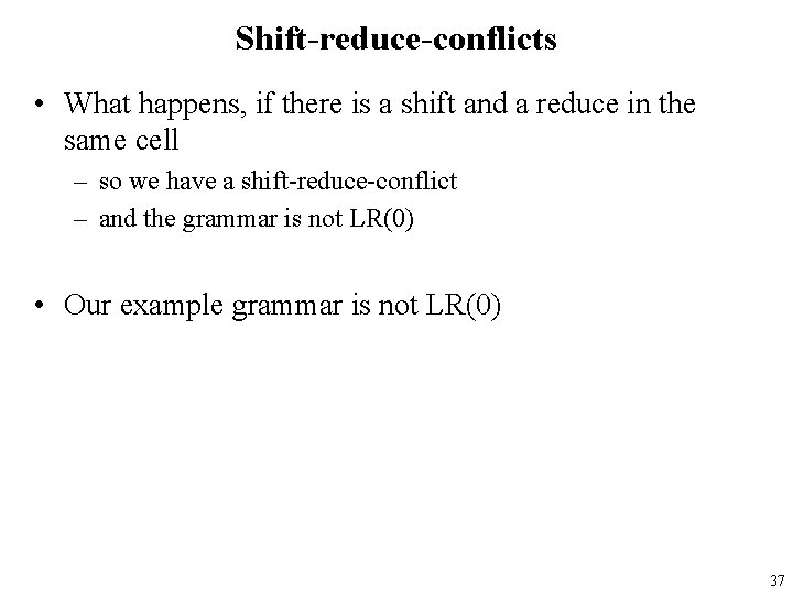 Shift-reduce-conflicts • What happens, if there is a shift and a reduce in the